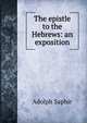 The epistle to the Hebrews: an exposition, Adolph Saphir 