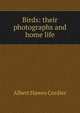 Birds: their photographs and home life, Albert Hawes Cordier 