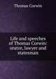 Life and speeches of Thomas Corwin: orator, lawyer and statesman, Thomas Corwin 