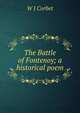 The Battle of Fontenoy; a historical poem, W J Corbet 