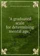 "A graduated scale for determining mental age,", Clare Brown. [from old catalog] Cornell 