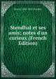 Stendhal et ses amis; notes d'un curieux (French Edition), Henri] 1849-1925 [Cordier 