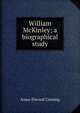 William McKinley; a biographical study, Amos Elwood Corning 
