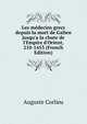 Les m?decins grecs depuis la mort de Galien jusqu'a la chute de l'Empire d'Orient, 210-1453 (French Edition), Auguste Corlieu 
