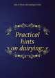 Practical hints on dairying;, John P. [from old catalog] Corbin 