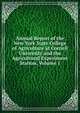 Annual Report of the New York State College of Agriculture at Cornell University and the Agricultural Experiment Station, Volume 1, 