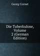 Die Tuberkulose, Volume 2 (German Edition), Georg Cornet 