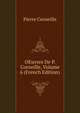 OEuvres De P. Corneille, Volume 6 (French Edition), Pierre Corneille 