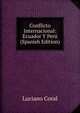 Conflicto Internacional: Ecuador Y Peru (Spanish Edition), Luciano Coral 