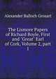 The Lismore Papers of Richard Boyle, First and "Great" Earl of Cork, Volume 2, part 1, Grosart, Alexander Balloch, 1827-1899 
