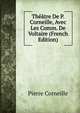 Theatre De P. Corneille, Avec Les Comm. De Voltaire (French Edition), Pierre Corneille 
