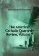 The American Catholic Quarterly Review, Volume 7, James Andrew Corcoran 