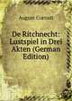 De Ritchnecht: Lustspiel in Drei Akten (German Edition), August Corrodi 