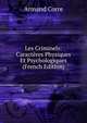 Les Criminels: Caracteres Physiques Et Psychologiques (French Edition), Armand Corre 