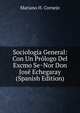 Sociologia General: Con Un Prologo Del Excmo Se~Nor Don Jose Echegaray (Spanish Edition), Mariano H. Cornejo 