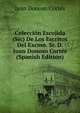 Coleccion Escojida (Sic) De Los Escritos Del Excmo. Sr. D. Juan Donoso Cortes (Spanish Edition), Juan Donoso Cortes 