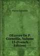OEuvres De P. Corneille, Volume 13 (French Edition), Pierre Corneille 