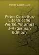 Peter Cornelius Literarische Werke, Volumes 3-4 (German Edition), Peter Cornelius 