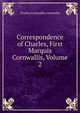 Correspondence of Charles, First Marquis Cornwallis, Volume 2, Charles Cornwallis Cornwallis 