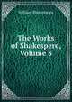 The Works of Shakespere, Volume 3, William Shakespeare 