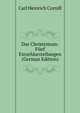 Das Christentum: Funf Einzeldarstellungen (German Edition), Carl Heinrich Cornill 