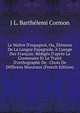 Le Ma?tre D'espagnol, Ou, ?l?mens De La Langue Espagnole, ? L'usage Des Fran?ais: R?dig?s D'apr?s La Grammaire Et Le Trait? D'orthographe De . Choix De Diff?rens Morceaux (French Edition), J L. Barthelemi Cormon 