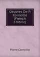 Oeuvres De P. Corneille (French Edition), Pierre Corneille 