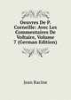 Oeuvres De P. Corneille: Avec Les Commentaires De Voltaire, Volume 7 (German Edition), Jean Racine 
