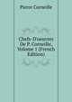 Chefs-D'oeuvres De P. Corneille, Volume 1 (French Edition), Pierre Corneille 