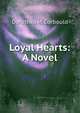 Loyal Hearts: A Novel, Dorothea M. Corbould 