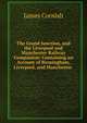The Grand Junction, and the Liverpool and Manchester Railway Companion: Containing an Account of Birmingham, Liverpool, and Manchester ., James Cornish 
