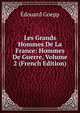 Les Grands Hommes De La France: Hommes De Guerre, Volume 2 (French Edition), Edouard Goepp 