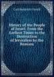 History of the People of Israel: From the Earliest Times to the Destruction of Jerusalem by the Romans, Carl Heinrich Cornill 