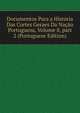 Documentos Para a Historia Das Cortes Geraes Da Na??o Portugueza, Volume 8, part 2 (Portuguese Edition), 