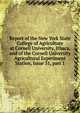 Report of the New York State College of Agriculture at Cornell University, Ithaca, and of the Cornell University Agricultural Experiment Station, Issue 31, part 1, 