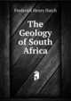 The Geology of South Africa, Frederick Henry Hatch 