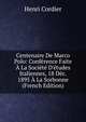 Centenaire De Marco Polo: Conf?rence Faite ? La Soci?t? D'?tudes Italiennes, 18 D?c. 1895 ? La Sorbonne (French Edition), Henri Cordier 