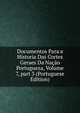 Documentos Para a Historia Das Cortes Geraes Da Na??o Portugueza, Volume 7, part 3 (Portuguese Edition), 