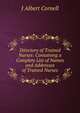 Directory of Trained Nurses: Containing a Complete List of Names and Addresses of Trained Nurses, J Albert Cornell 
