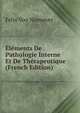 Elements De Pathologie Interne Et De Therapeutique (French Edition), Felix Von Niemeyer 