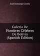 Galeria De Hombres Celebres De Bolivia (Spanish Edition), Jose Domingo Cortes 