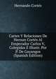 Cartes Y Relaciones De Hernan Cortes Al Emperador Carlos V, Colegidas E Illustr. Por P. De Gayangos (Spanish Edition), Hernando Cortes 