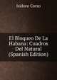 El Bloqueo De La Habana: Cuadros Del Natural (Spanish Edition), Isidoro Corzo 