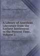A Library of American Literature from the Earliest Settlement to the Present Time, Volume 2, Stedman, Edmund Clarence, 1833-1908 