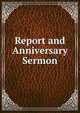 Report and Anniversary Sermon, 