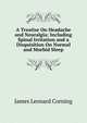 A Treatise On Headache and Neuralgia: Including Spinal Irritation and a Disquisition On Normal and Morbid Sleep, James Leonard Corning 