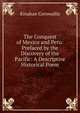 The Conquest of Mexico and Peru: Prefaced by the Discovery of the Pacific: A Descriptive Historical Poem, Kinahan Cornwallis 
