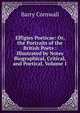 Effigies Poeticae: Or, the Portraits of the British Poets : Illustrated by Notes Biographical, Critical, and Poetical, Volume 1, Barry Cornwall 