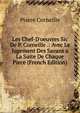 Les Chef-D'oeuvres Sic De P. Corneille .: Avec Le Jugement Des Savans a La Suite De Chaque Piece (French Edition), Pierre Corneille 