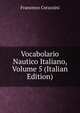 Vocabolario Nautico Italiano, Volume 5 (Italian Edition), Francesco Corazzini 